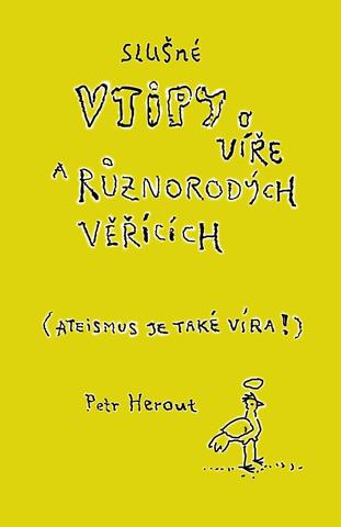 Kniha: Slušné vtipy o víře a různorodých věřících (Ateismus je také víra!) - 1. vydanie - Petr Herout