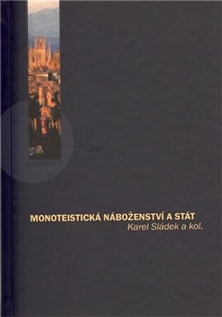Kniha: Monoteistická náboženství a stát - 1. vydanie - Karel Sládek
