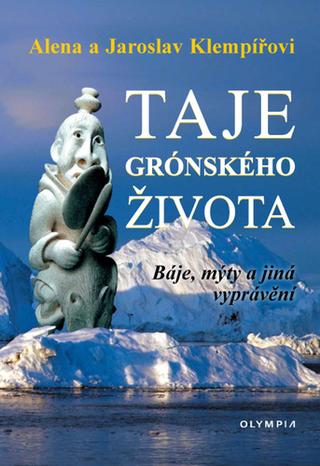 Kniha: Taje grónského života - Báje, mýty a jiná vyprávění - 1. vydanie - Jaroslav Klempíř; Alena Klempířová