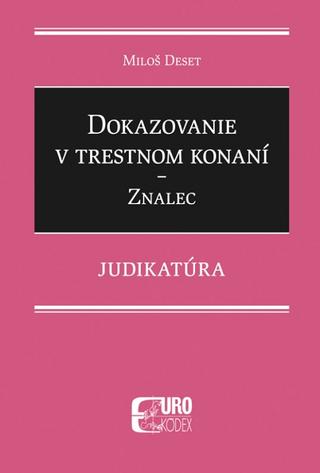 Kniha: Dokazovanie v trestnom konaní - Znalec - Judikatúra - Znalec - Miloš Deset