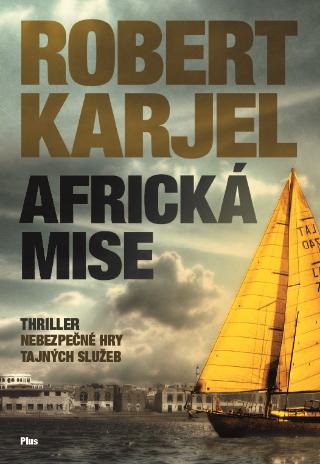 Kniha: Africká mise - Triller nebezpečné hry tajných služeb - 1. vydanie - Robert Karjel