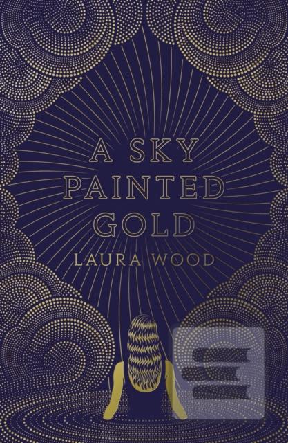 Kniha: A Sky Painted Gold - Laura Wood
