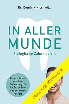 Kniha: Jak na zdravé zuby Bioléčba zubů - Přírodní léčba a péče o chrup - 1. vydanie - Dominik Nischwitz