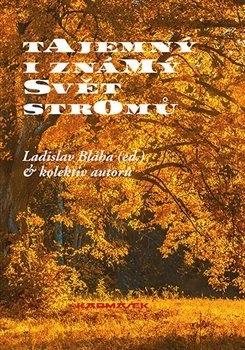 Kniha: Tajemný i známý svět stromů - Ladislav Bláha
