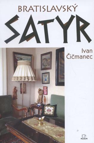 Kniha: Bratislavský satyr - Ivan Čičmanec