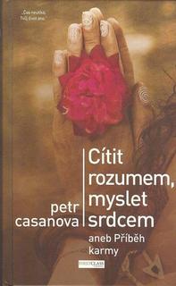Kniha: Cítit rozumem, myslet srdcem - aneb Příběh karmy - Petr Casanova