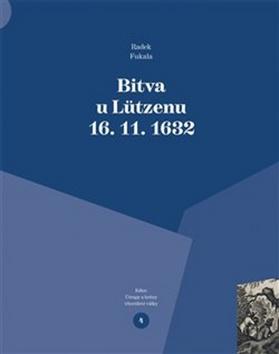 Kniha: Bitva u Lützenu 16. 11. 1632 - Útrapy a hrůzy třicetileté války - Radek Fukala