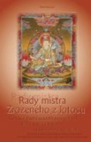 Kniha: Rady mistra Zrozeného z lotosu, 2. vydání - Kolekce Padmasambhavových rad dákiní Ješe Cchogjal a jiným blízkým žákům - Guru Padmasambhava