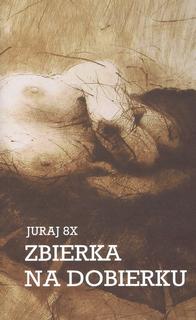 Kniha: Zbierka na dobierku - 1. vydanie - Juraj 8X