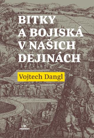 Kniha: Bitky a bojiská v našich dejinách - 1. vydanie - Vojtech Dangl