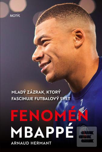Kniha: Fenomén Mbappé - Mladý zázrak, ktorý fascinuje futbalový svet - 1. vydanie - Arnaud Hermant