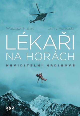 Kniha: Lékaři na horách: neviditelní hrdinové - Neviditelní hrdinové - Jerzy Porebski, Wojciech Fusek