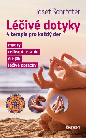 Kniha: Léčivé dotyky - 4 terapie pro každý den - 1. vydanie - Josef Schrötter