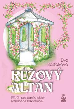 Kniha: Růžový altán - Příběh pro paní a dívky romantice nakloněné - 1. vydanie - Eva Bešťáková