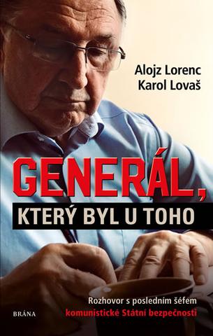 Kniha: Generál, který byl u toho - Rozhovor s posledním šéfem komunistické Státní bezpečnosti - 1. vydanie - Karol Lovaš, Alojz Lorenc