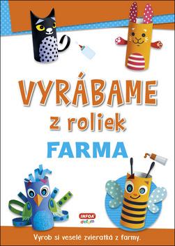 Kniha: Vyrábame z roliek Farma - Vyrob si veselé zvieratká z farmy