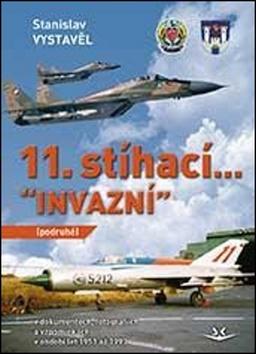 Kniha: 11. stíhací “INVAZNÍ” - V dokumentech, fotografiích a vzpomínkách - 1. vydanie - Stanislav Vystavěl