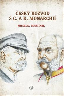 Kniha: Český rozvod s c.a k. monarchií - Miloslav Martínek