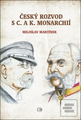 Kniha: Český rozvod s c.a k. monarchií - Miloslav Martínek