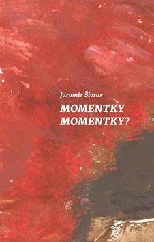 Kniha: Momentky Momenty? - Jaromír Šlosar