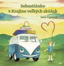 Kniha: Sebastiánko v Krajine veľkých skúšok - Jana Ugróczy