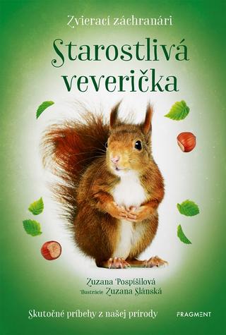Kniha: Zvierací záchranári - Starostlivá veverička - Skutočné príbehy z našej prírody - 1. vydanie - Zuzana Pospíšilová