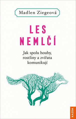 Kniha: Les nemlčí - Jak spolu houby, rostliny a zvířata komunikují - Madlen Ziegeová
