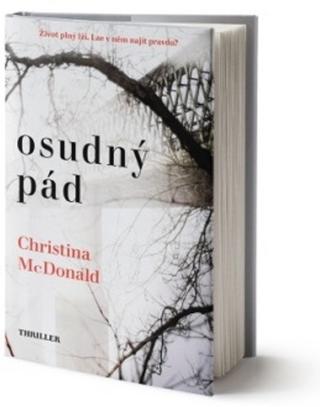 Kniha: Osudný pád - Život plný lží.Lze v něm najít pravdu? - 1. vydanie - Christina McDonald