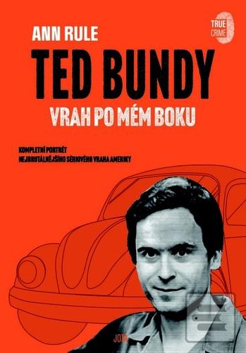Kniha: Ted Bundy, vrah po mém boku - Komplexní portrét nejbrutálnějšího sériového vraha Ameriky - 1. vydanie - Ann Rule