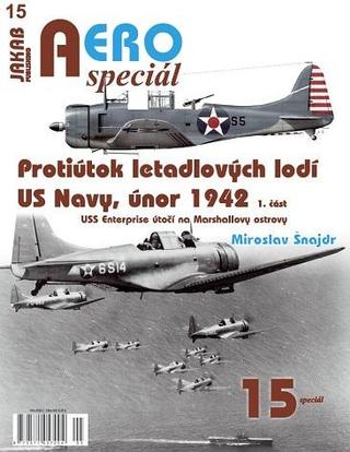 Kniha: AEROspeciál 15 Protiútok letadlových lodí US Navy, únor 1942, 1. část - USS Enterprise útočí na Marshallovy ostrovy - 1. vydanie - Miroslav Šnajdr