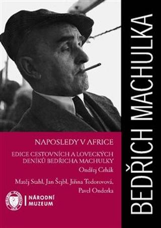 Kniha: Naposledy v Africe - Edice cestovních a loveckých deníků Bedřicha Machulky - Bedřich Machulka