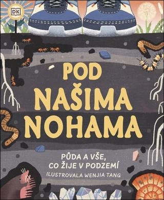 Kniha: Pod našima nohama - Půda a vše, co žije v podzemí - 1. vydanie - Jackie Stroud; Wenjia Tang