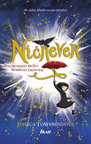 Kniha: Ničnever - Pozoruhodné skúšky Morrigan Crowovej - Ničnever 1 Ak zlyhá, kliatbe sa viac nevyhne - 1. vydanie - Jessica Townsendová