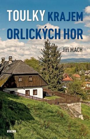 Kniha: Toulky krajem Orlických hor - 1. vydanie - Jiří Mach