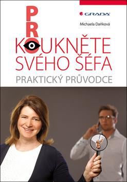 Kniha: Prokoukněte svého šéfa - Praktický průvodce - 1. vydanie - Michaela Daňková
