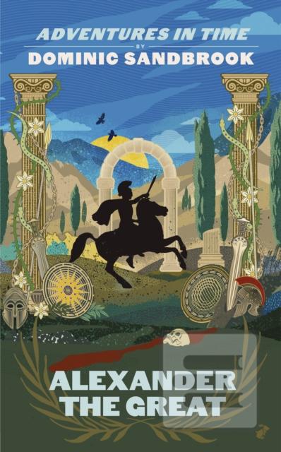 Kniha: Adventures in Time: Alexander the Great - Dominic Sandbrook