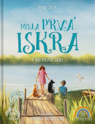 Kniha: Moja prvá iskra - V ríši pocitov lásky - Iryna Zelyk