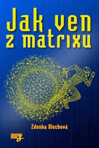 Kniha: Jak ven z matrixu - 1. vydanie - Zdenka Blechová