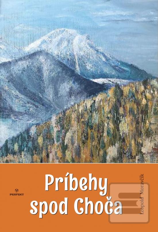 Kniha: Príbehy spod Choča - 1. vydanie - Leopold Moravčík