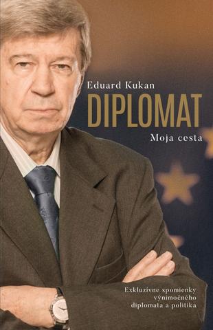 Kniha: Diplomat - Moja cesta - Exkluzívne spomienky výnimočného diplomata a politika - 1. vydanie - Eduard Kukan