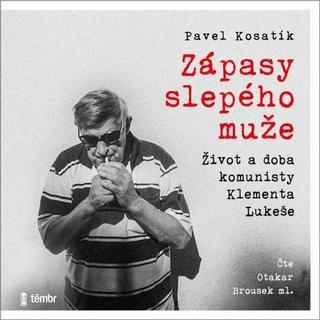 MP3: Klement Lukeš Příběh slepého chartisty - Život a doba komunisty Klementa Lukeše - 1. vydanie - Pavel Kosatík