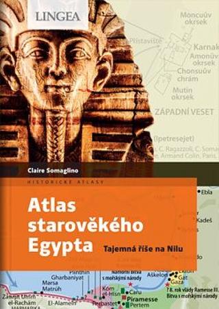 Kniha: Atlas starověkého Egypta - Tajemná říše na Nilu - 1. vydanie - Claire Somaglino, Claire Levasseur