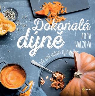 Kniha: Dokonalá dýně - Vaše nová oblíbená zelenina - 1. vydanie - Anna Walzová