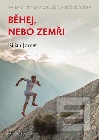 Kniha: Běhej, nebo zemři - Tajemství nejrychlejších běžců světa - Kilian Jornet
