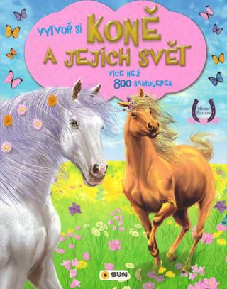 Kniha: Koně a jejich svět - 800 samolepek - více než 800 samolepek - 1. vydanie