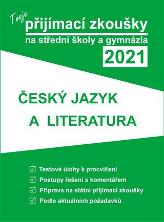 Kniha: Tvoje přijímací zkoušky 2021 na střední školy a gymnázia: Český jazyk a literatura - 1. vydanie