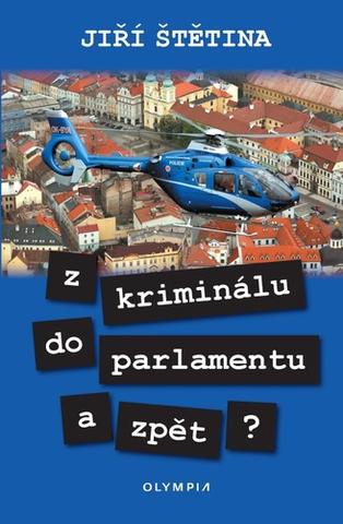 Kniha: Z kriminálu do parlamentu a zpět? - 1. vydanie - Jiří Štětina