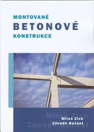 Kniha: Montované betonové konstrukce - Miloš Zich