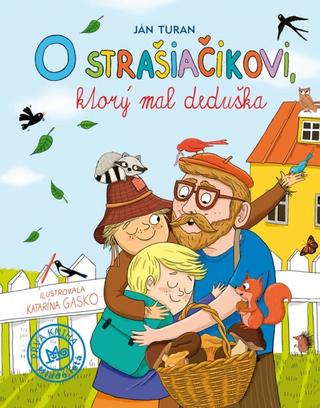 Kniha: O strašiačikovi, ktorý mal deduška - 1. vydanie - Ján Turan