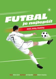Kniha: Futbal je najlepší! - Hráči, kluby, štadióny - 1. vydanie - Šurín Peter Vajsábel Ján,
